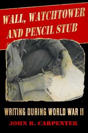 Wall, watchtower, and pencil stub. Writing During World War II cover image cdn