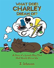 What does charley dream of?. A Story of a Lonely Dog That Had Nearly Given Up cover image cdn