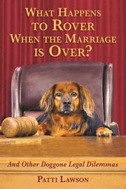 What happens to rover when the marriage is over?. And Other Doggone Legal Dilemmas cover image cdn