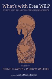 What's with free will?. Ethics and Religion after Neuroscience cover image cdn