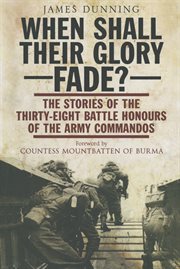 When shall their glory fade?. The Stories of the Thirty-Eight Battle Honours of the Army Commandos cover image cdn