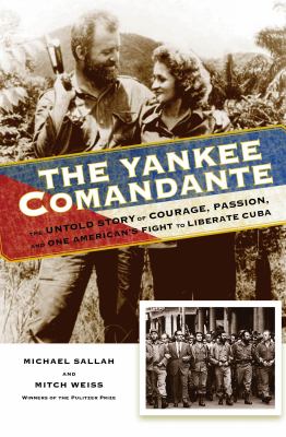 The Yankee comandante : the untold story of courage, passion, and one American's fight to liberate Cuba  cover image cdn