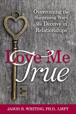 Love me true : overcoming the surprising ways we deceive in relationships  cover image cdn