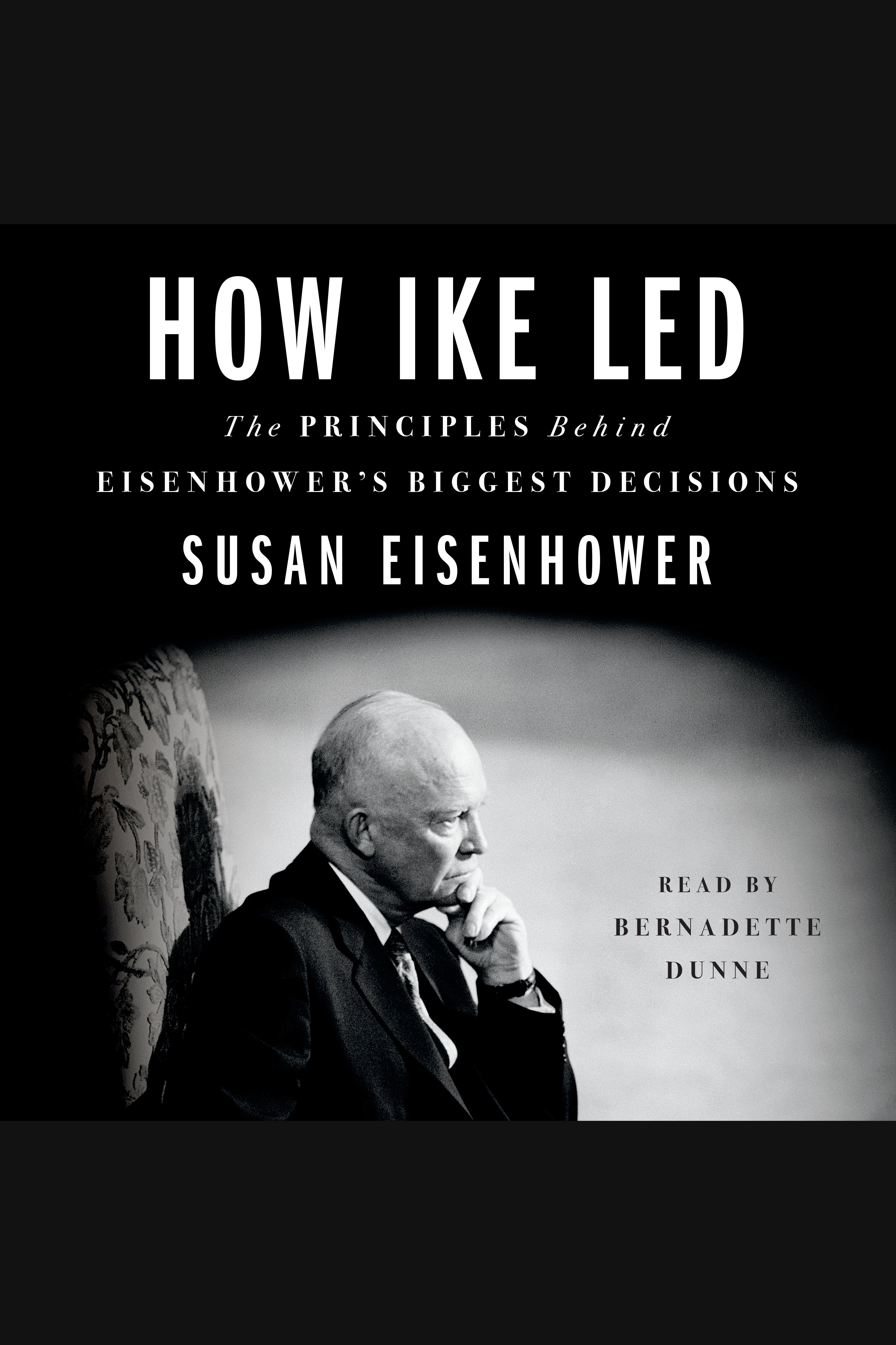 How Ike led the principles behind Eisenhower's biggest decisions cover image cdn