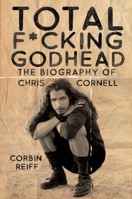 Total f*cking godhead : the biography of Chris Cornell  cover image cdn