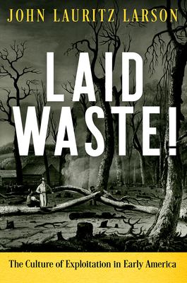 Laid waste! : the culture of exploitation in early America  cover image cdn