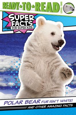 Polar bear fur isn't white! : and other amazing facts  cover image cdn