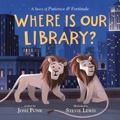 Where is our library? : a story of Patience and Fortitude  cover image cdn