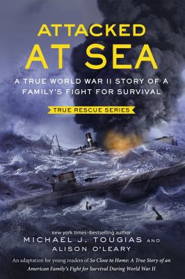 Attacked at sea : a true World War II story of a family's fight for survival  cover image cdn