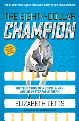 The eighty-dollar champion : the true story of a horse, a man, and an unstoppable dream  cover image cdn