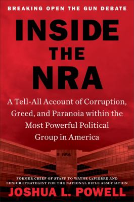Inside the NRA : a tell-all account of corruption, greed and paranoia within the most powerful political group in America  cover image cdn