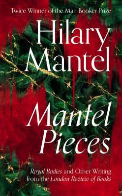 Mantel pieces : Royal bodies and other writing from the London review of books  cover image cdn