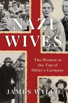 Nazi wives : the women at the top of Hitler's Germany  cover image cdn