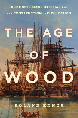 The age of wood : our most useful material and the construction of civilization  cover image cdn