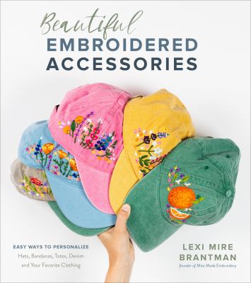 Beautiful embroidered accessories : easy ways to personalize hats, bandanas, totes, denim and your favorite clothing  cover image cdn