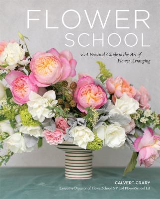 Flower school : a practical guide to the art of flower arranging  cover image cdn