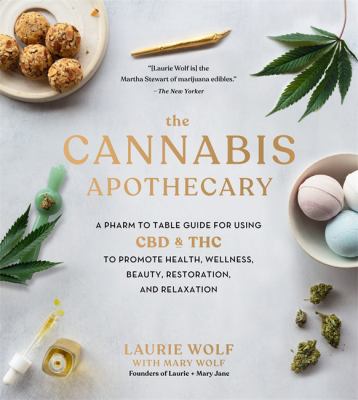 The cannabis apothecary : a pharm-to-table guide for using CBD and THC to promote health, wellness, beauty, restoration, and relaxation  cover image cdn