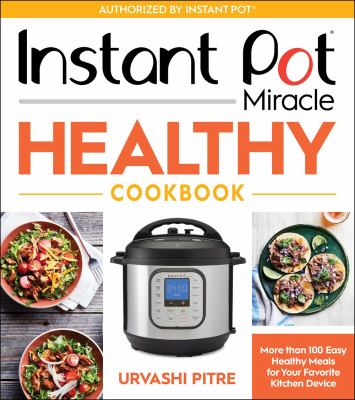 Instant Pot miracle healthy cookbook : more than 100 easy healthy meals for your favorite kitchen device  cover image cdn