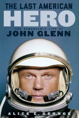 The last American hero : the remarkable life of John Glenn  cover image cdn