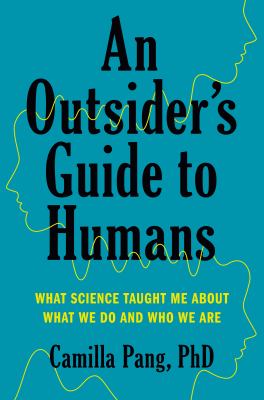An outsider's guide to humans : what science taught me about what we do and who we are  cover image cdn