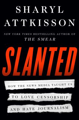 Slanted : how the news media taught us to love censorship and hate journalism  cover image cdn