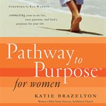 Pathway to purpose for women : connecting your to-do list, your passions, and God's purposes for your life cover image cdn