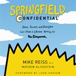 Springfield confidential : jokes, secrets, and outright lies from a lifetime writing for the Simpsons cover image cdn
