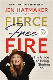 Fierce, free, and full of fire : the guide to being glorious you cover image cdn