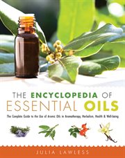 The encyclopedia of essential oils : the complete guide to the use of aromatic oils in aromatherapy, herbalism, health, and well-being cover image cdn