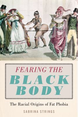 Fearing the black body : the racial origins of fat phobia  cover image cdn