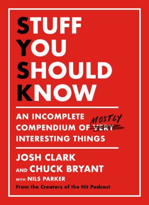Stuff you should know : an incomplete compendium of mostly interesting things cover image