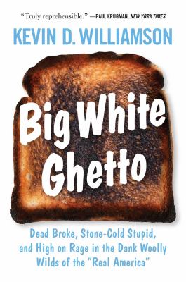 Big white ghetto : dead broke, stone-cold stupid, and high on rage in the dank woolly wilds of the "real America" cover image