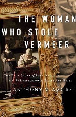 The woman who stole Vermeer : the true story of Rose Dugdale and the Russborough House art heist  cover image cdn