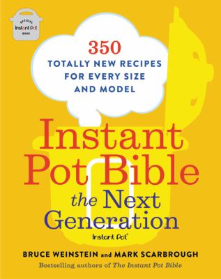 Instant Pot bible : the next generation : 350 totally new recipes for every size and model  cover image cdn
