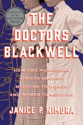 The doctors Blackwell : how two pioneering sisters brought medicine to women--and women to medicine  cover image cdn
