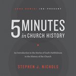 5 minutes in church history : an introduction to the stories of God's faithfulness in the history of the church cover image cdn