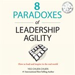8 paradoxes of leadership agility. How to Lead and Inspire in the Real World cover image cdn