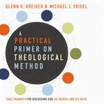 A practical primer on theological method. Table Manners for Discussing God, His Works, and His Ways cover image cdn