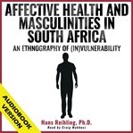 Affective health and masculinities in South Africa : an ethnography of (in)vulnerability cover image cdn