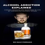 Alcohol addiction explained: finding freedom and happiness in life by controling alcohol intake cover image cdn