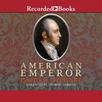 American emperor : Aaron Burr's challenge to Jefferson's America cover image cdn