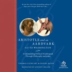 Aristotle and an aardvark go to Washington : [understanding political doublespeak through philosophy and jokes] cover image cdn