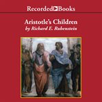 Aristotle's children : how Christians, Muslims, and Jews rediscovered ancient wisdom and illuminated the Dark Ages cover image cdn