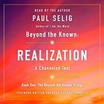 Beyond the known : realization : a channeled text. Book One, Beyond the known trilogy cover image cdn