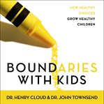 Boundaries with kids : how healthy choices grow healthy children cover image cdn