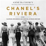 Chanel's Riviera : glamour, decadence, and survival in peace and war, 1930-1944 cover image cdn