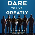 Dare to live greatly. The Courage to Live a Powerful Christian Life cover image cdn