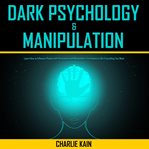 Dark psychology & manipulation. Learn How to Influence People with Persuasion and Manipulation Techniques to Get Everything You Want cover image cdn