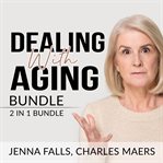 Dealing with aging bundle: 2 in 1 bundle, aging backwards, and growing old cover image cdn