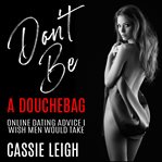 Don't be a douchebag: online dating advice i wish men would take cover image cdn